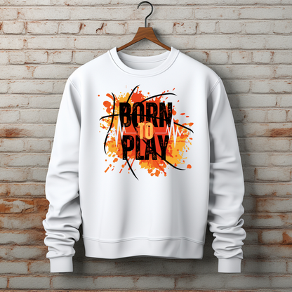 Born to Play Sweatshirt - Power Player Edition