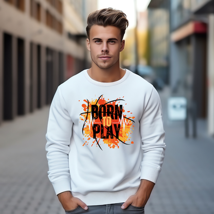 Born to Play Sweatshirt - Power Player Edition