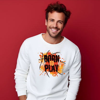 Born to Play Sweatshirt - Power Player Edition